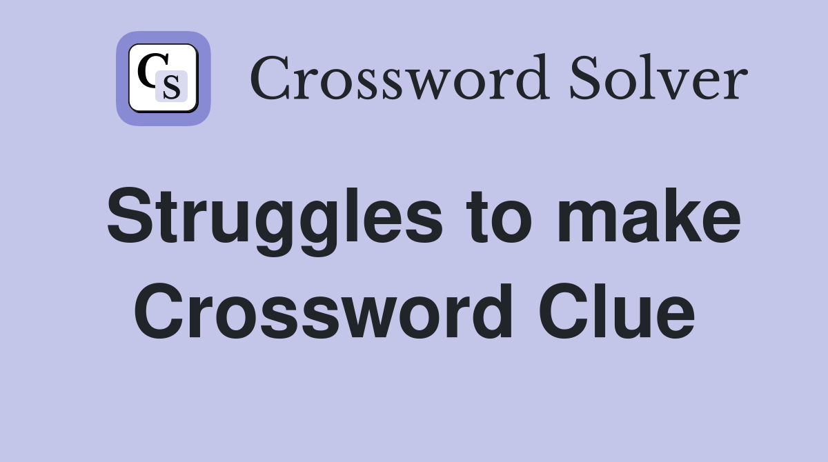 Struggles to make Crossword Clue