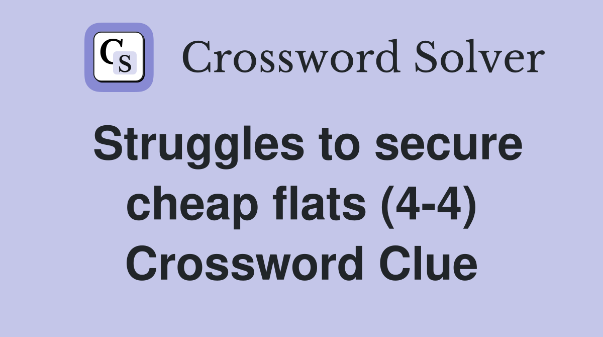 Struggles to secure cheap flats (4-4) Crossword Clue