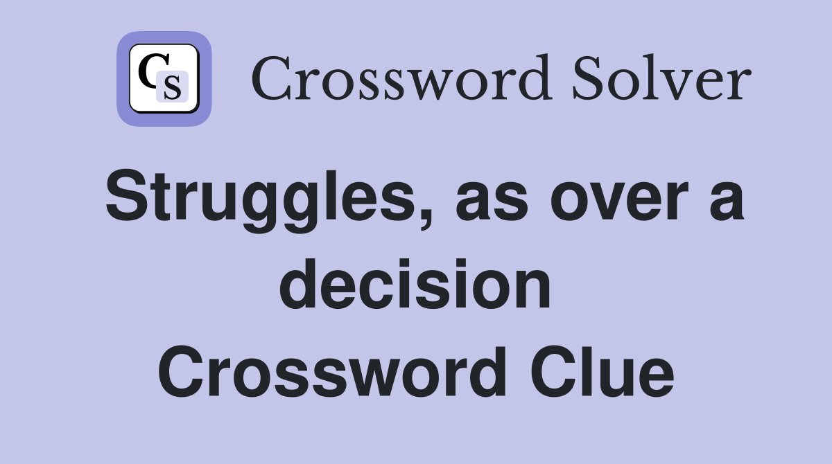 Struggles, as over a decision Crossword Clue