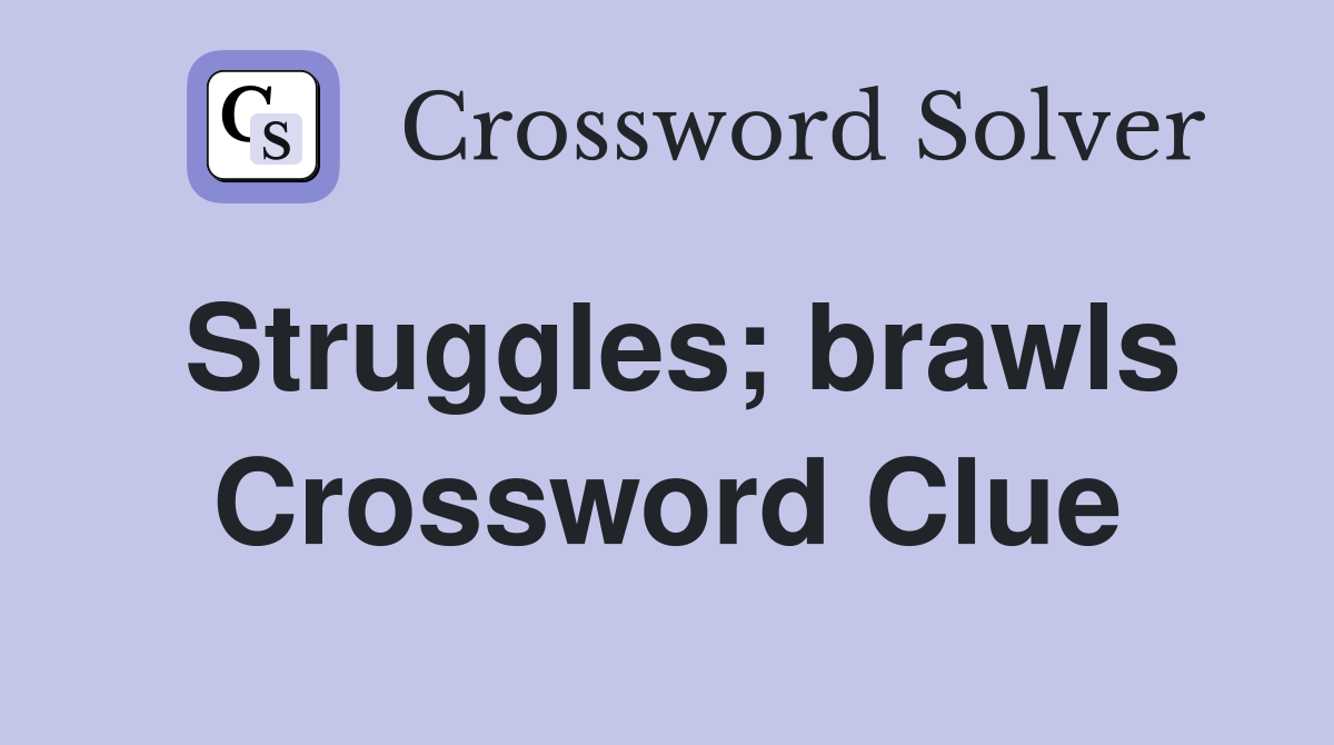 Struggles; brawls Crossword Clue