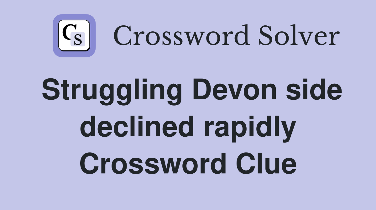 Struggling Devon side declined rapidly Crossword Clue