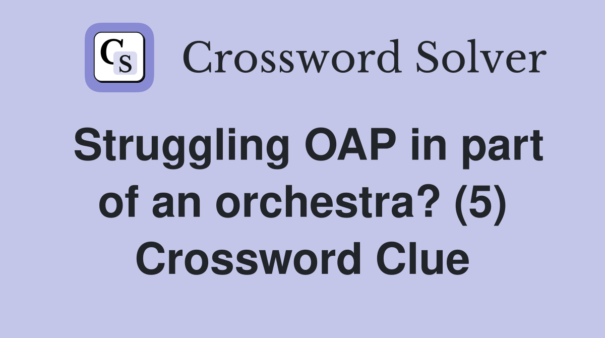 Struggling OAP in part of an orchestra? (5) Crossword Clue
