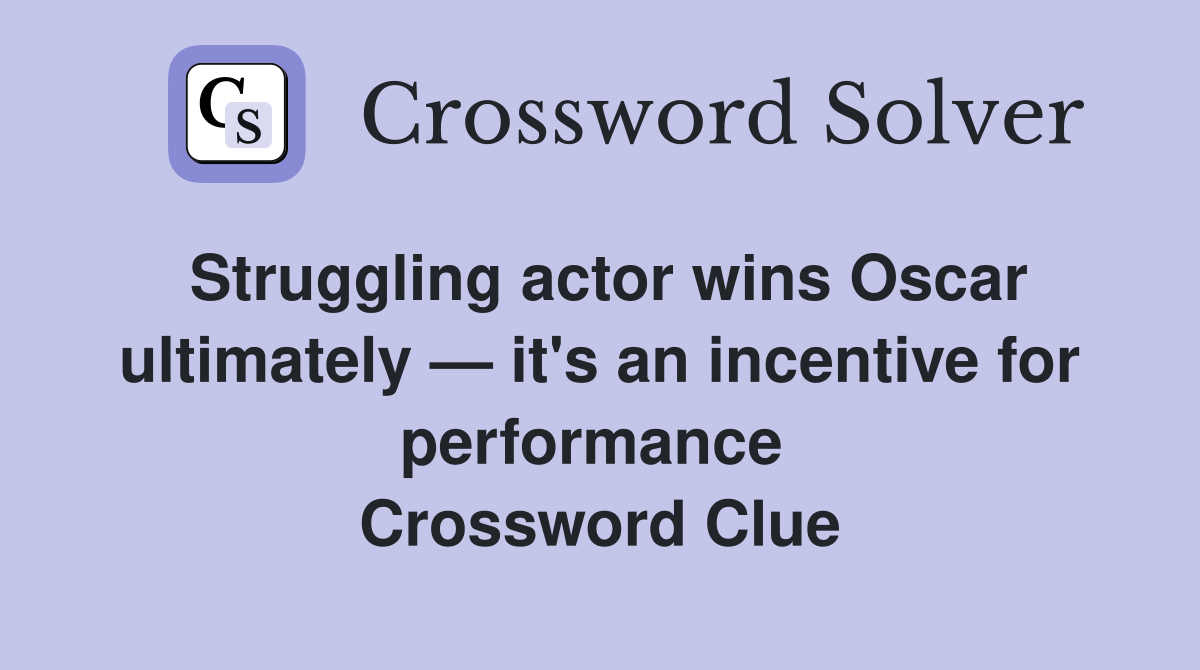 Struggling actor wins Oscar ultimately — it's an incentive for performance  Crossword Clue