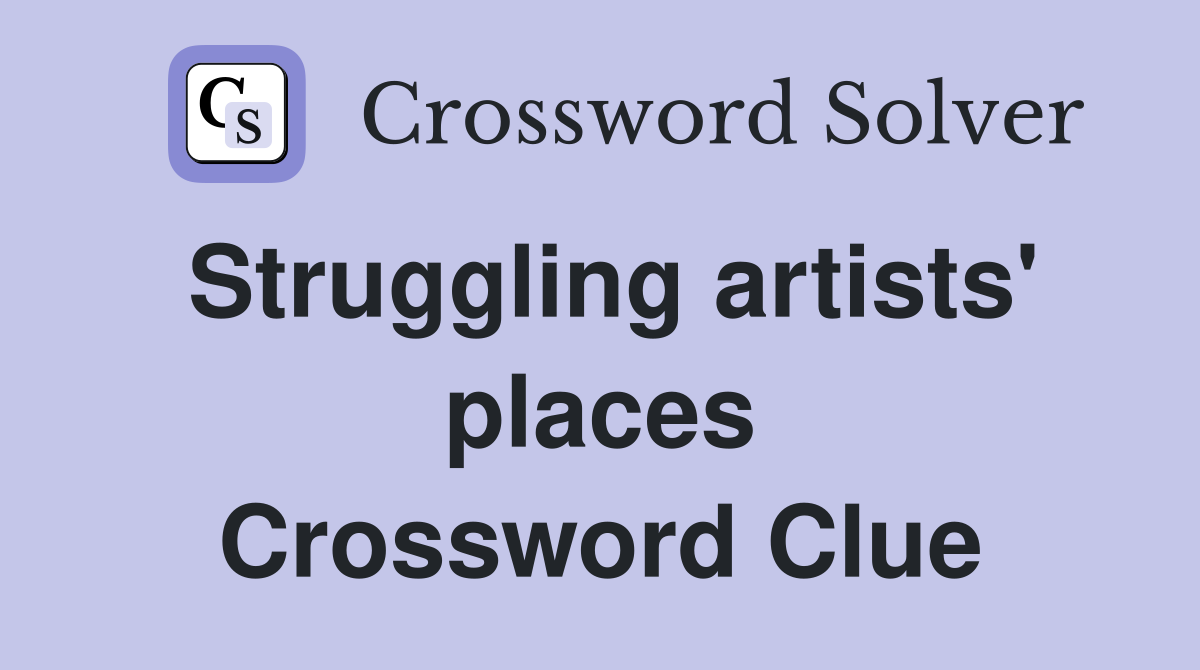 Struggling artists' places Crossword Clue