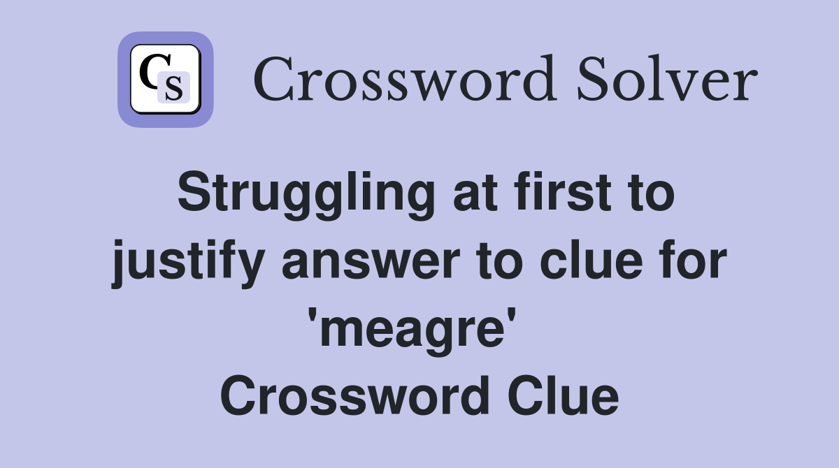 Struggling at first to justify answer to clue for 'meagre'  Crossword Clue