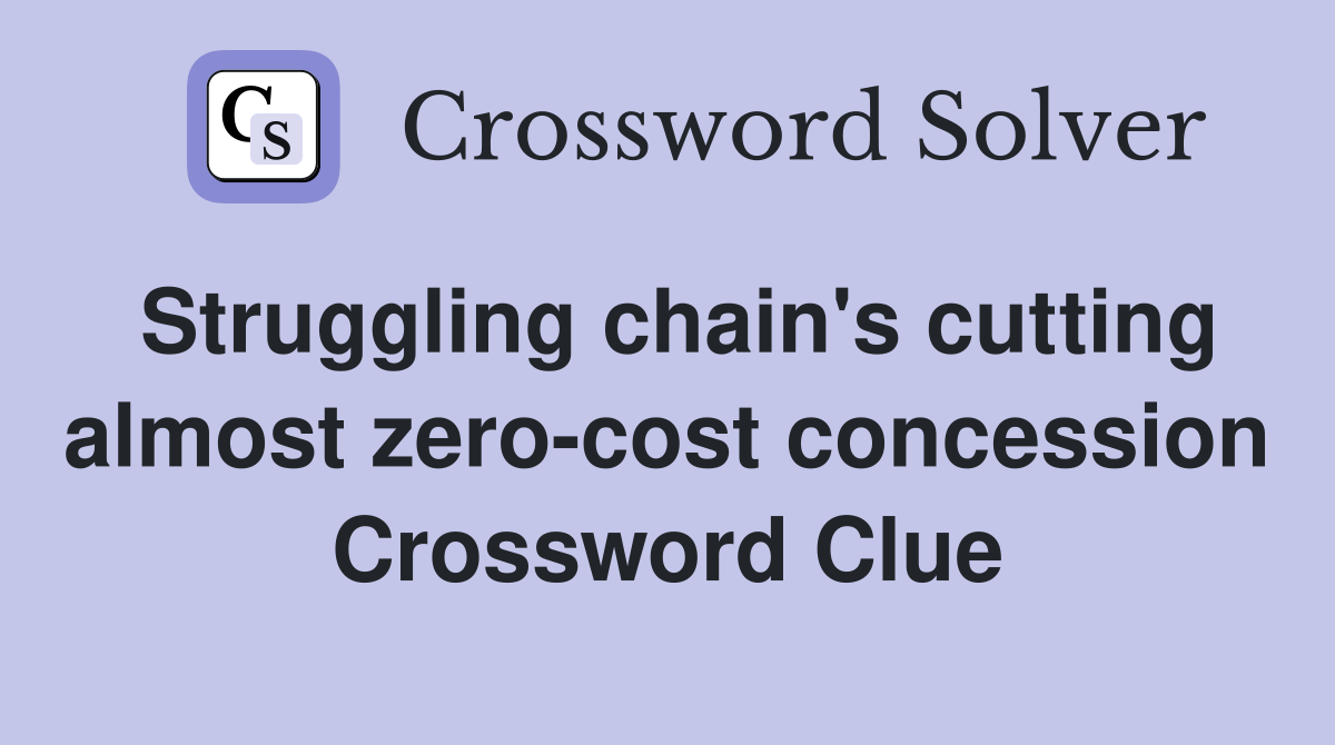 Struggling chain's cutting almost zero-cost concession Crossword Clue
