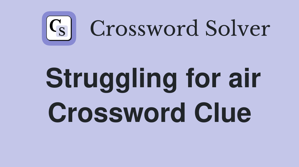 Struggling for air Crossword Clue