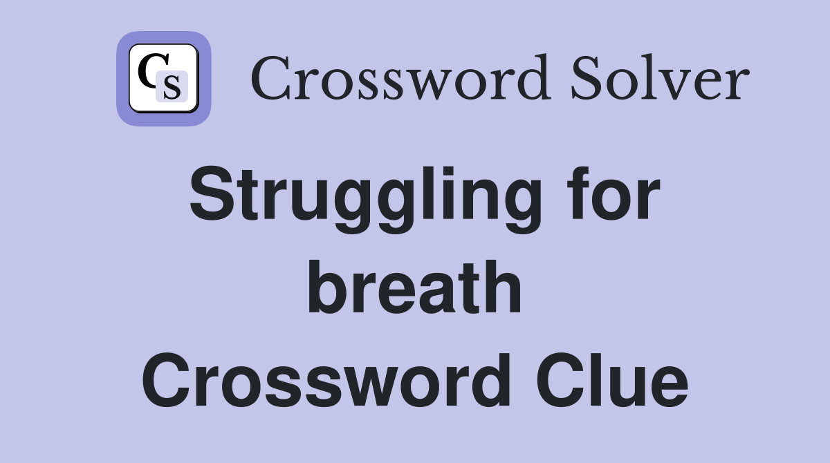 Struggling for breath Crossword Clue
