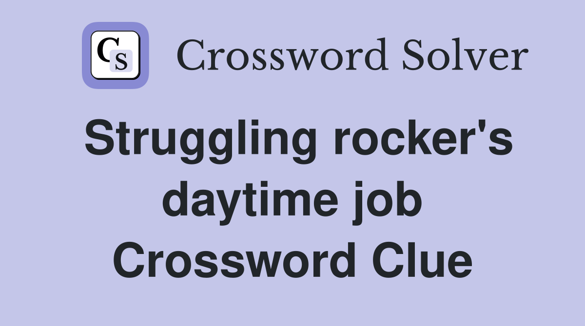 Struggling rocker's daytime job Crossword Clue