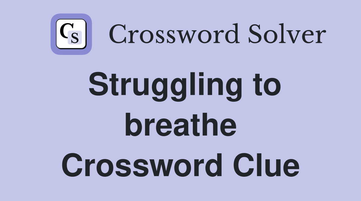 Struggling to breathe Crossword Clue