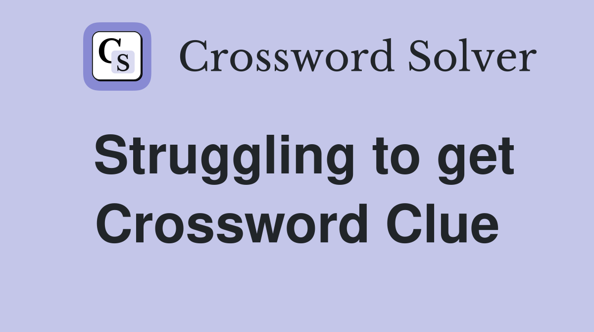 Struggling to get Crossword Clue