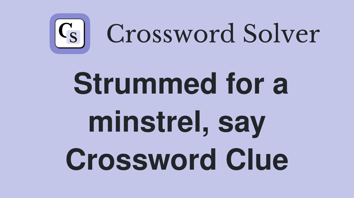 Strummed for a minstrel, say Crossword Clue