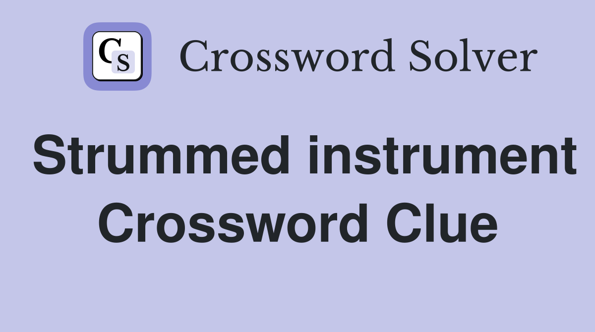 Strummed instrument Crossword Clue