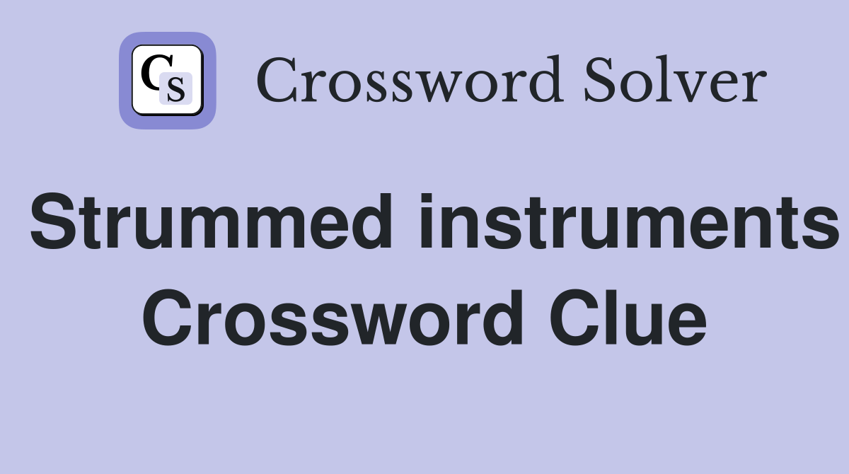 Strummed instruments Crossword Clue