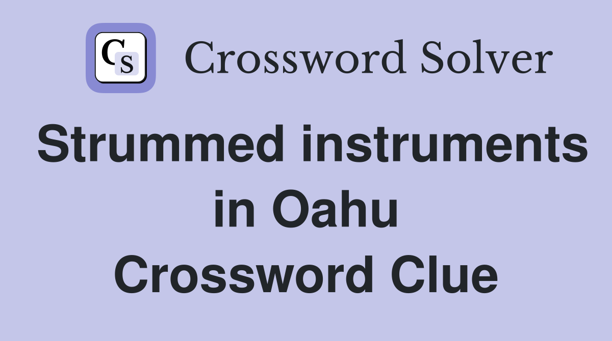 Strummed instruments in Oahu Crossword Clue