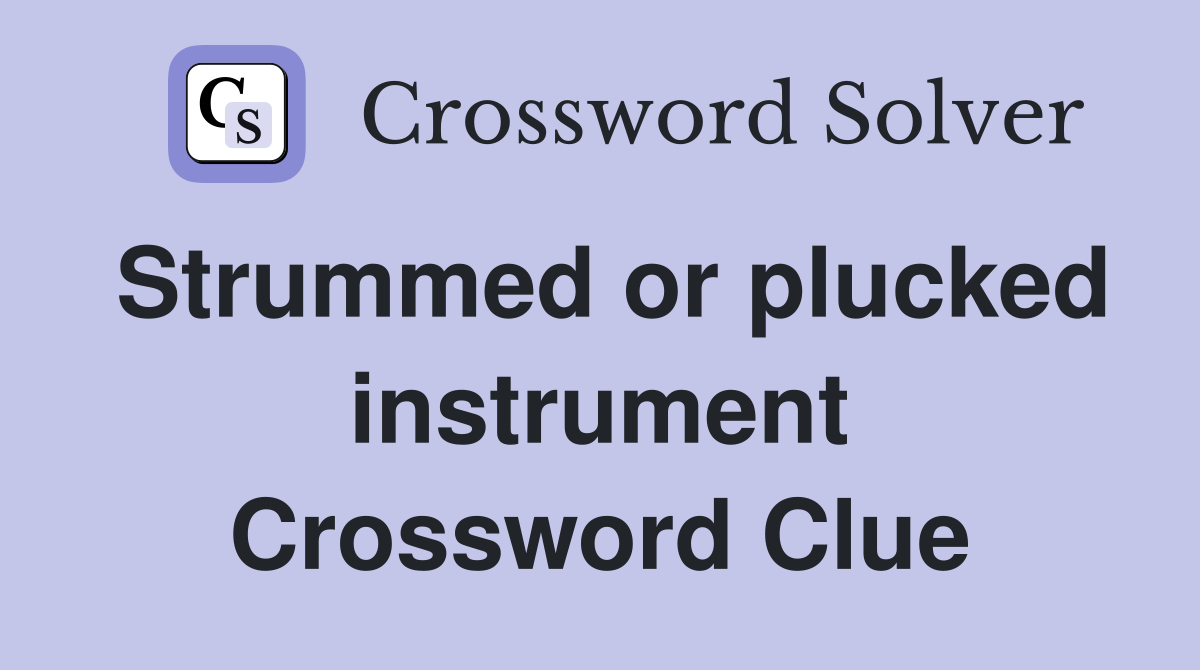 Strummed or plucked instrument Crossword Clue
