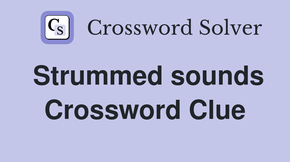 Strummed sounds Crossword Clue