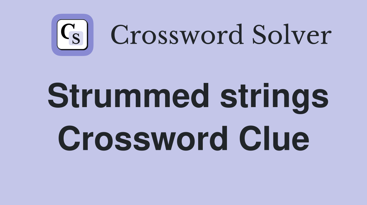 Strummed strings Crossword Clue