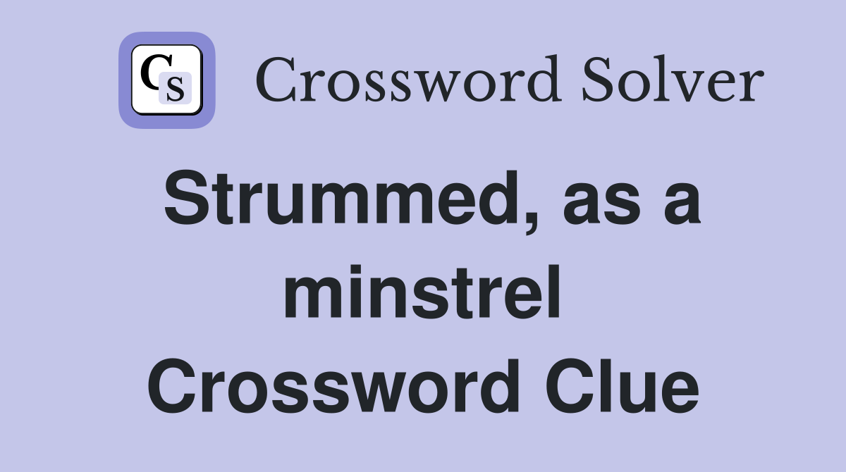 Strummed, as a minstrel Crossword Clue