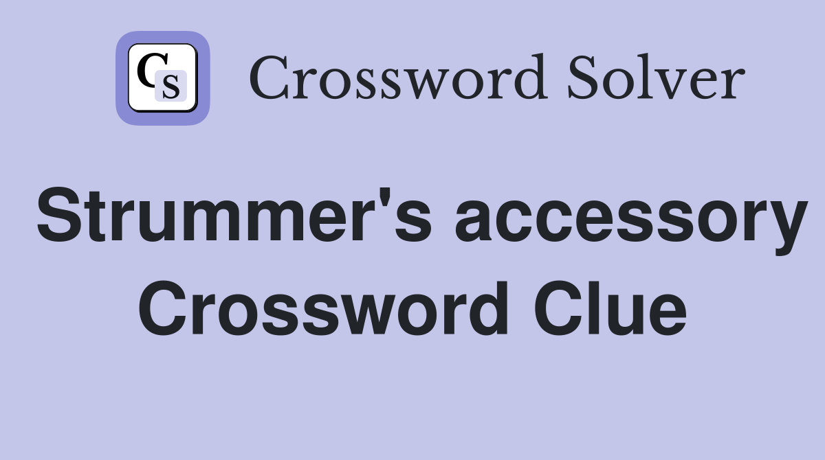 Strummer's accessory Crossword Clue