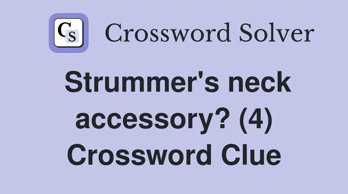 Strummer's neck accessory? (4) Crossword Clue