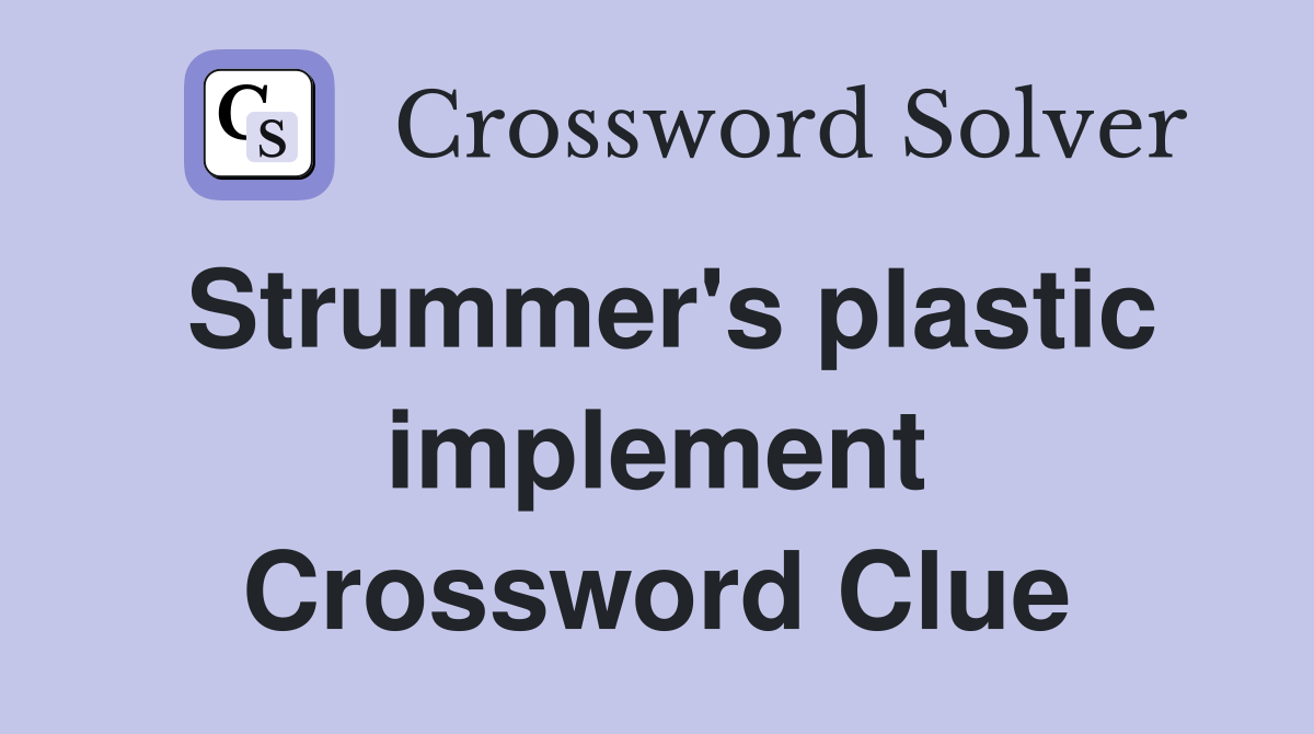 Strummer's plastic implement Crossword Clue