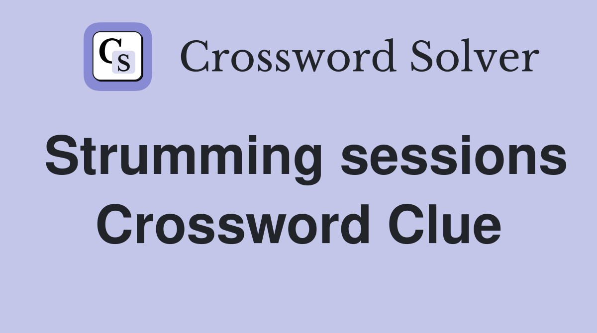 Strumming sessions Crossword Clue