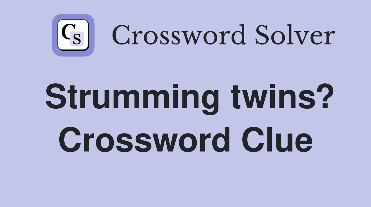 Strumming twins? Crossword Clue