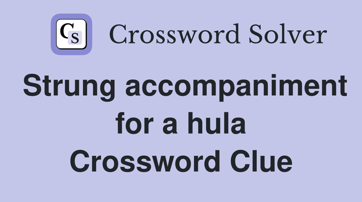 Strung accompaniment for a hula Crossword Clue