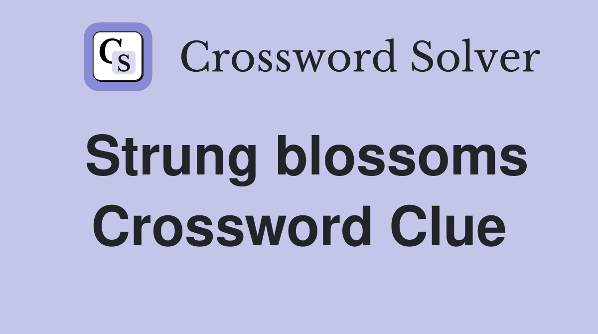 Strung blossoms Crossword Clue