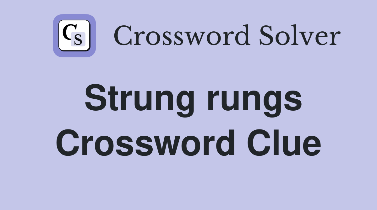 Strung rungs Crossword Clue