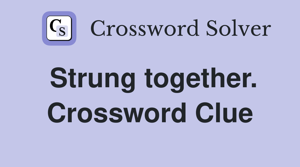 Strung together. Crossword Clue