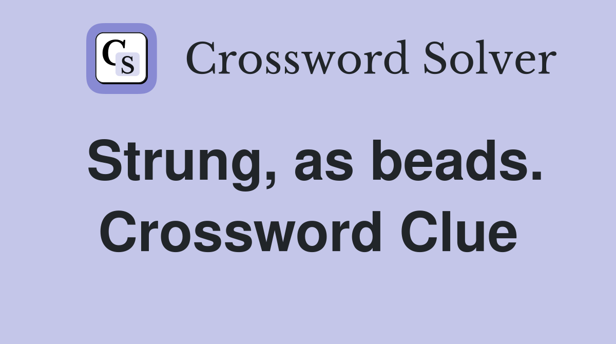Strung, as beads. Crossword Clue
