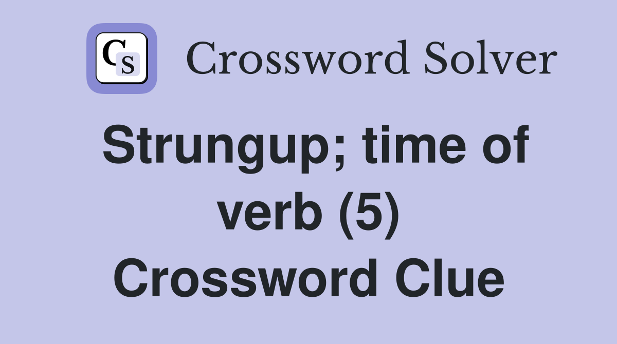 Strungup; time of verb (5) Crossword Clue