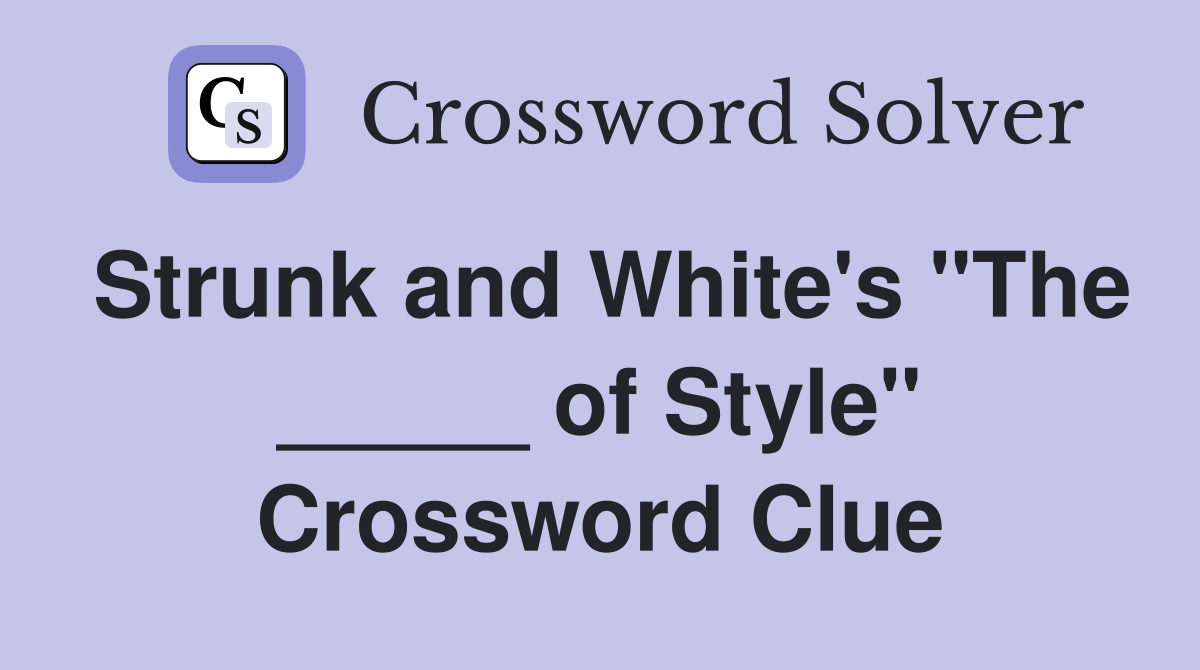 Strunk and White's "The _____ of Style" Crossword Clue