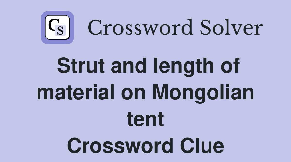 Strut and length of material on Mongolian tent Crossword Clue