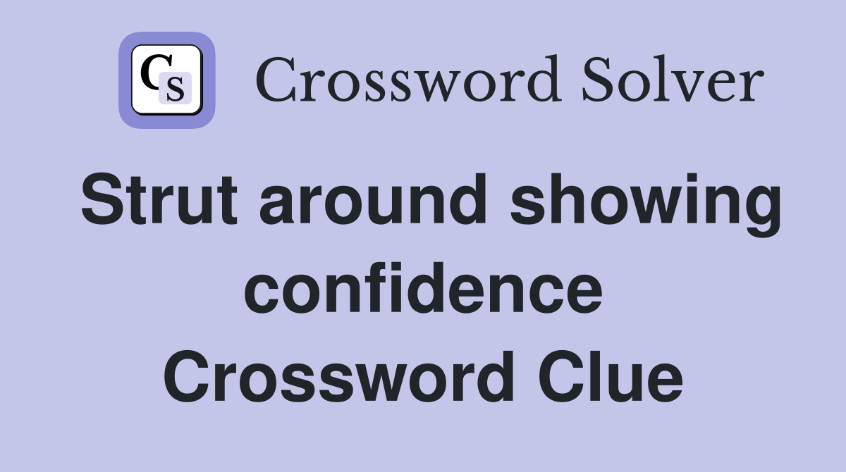Strut around showing confidence Crossword Clue