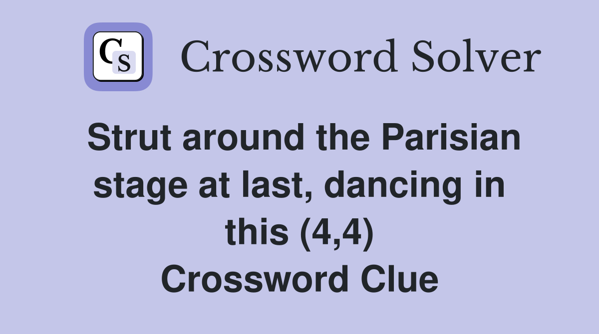 Strut around the Parisian stage at last, dancing in this (4,4) Crossword Clue