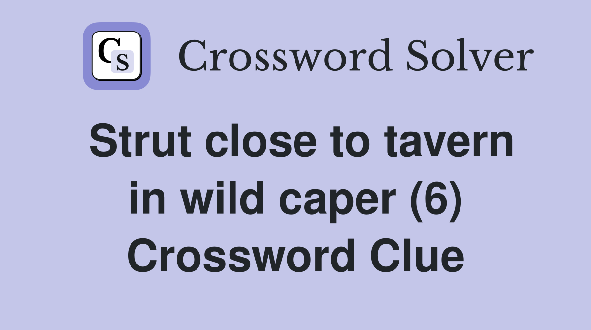 Strut close to tavern in wild caper (6) Crossword Clue