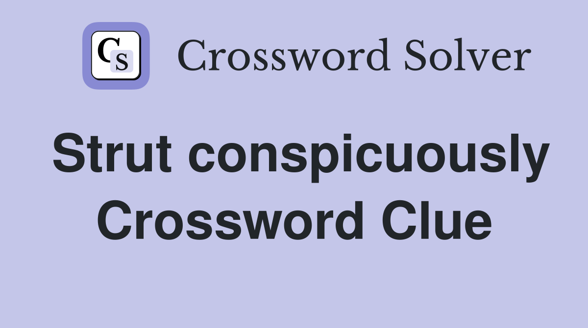Strut conspicuously Crossword Clue