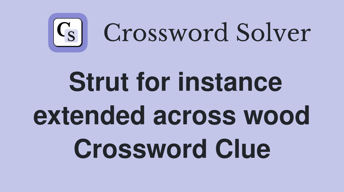 Strut for instance extended across wood Crossword Clue