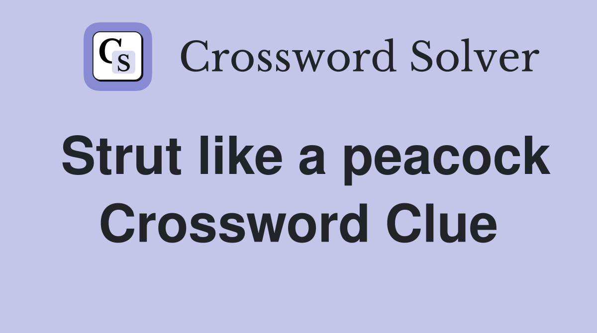 Strut like a peacock Crossword Clue