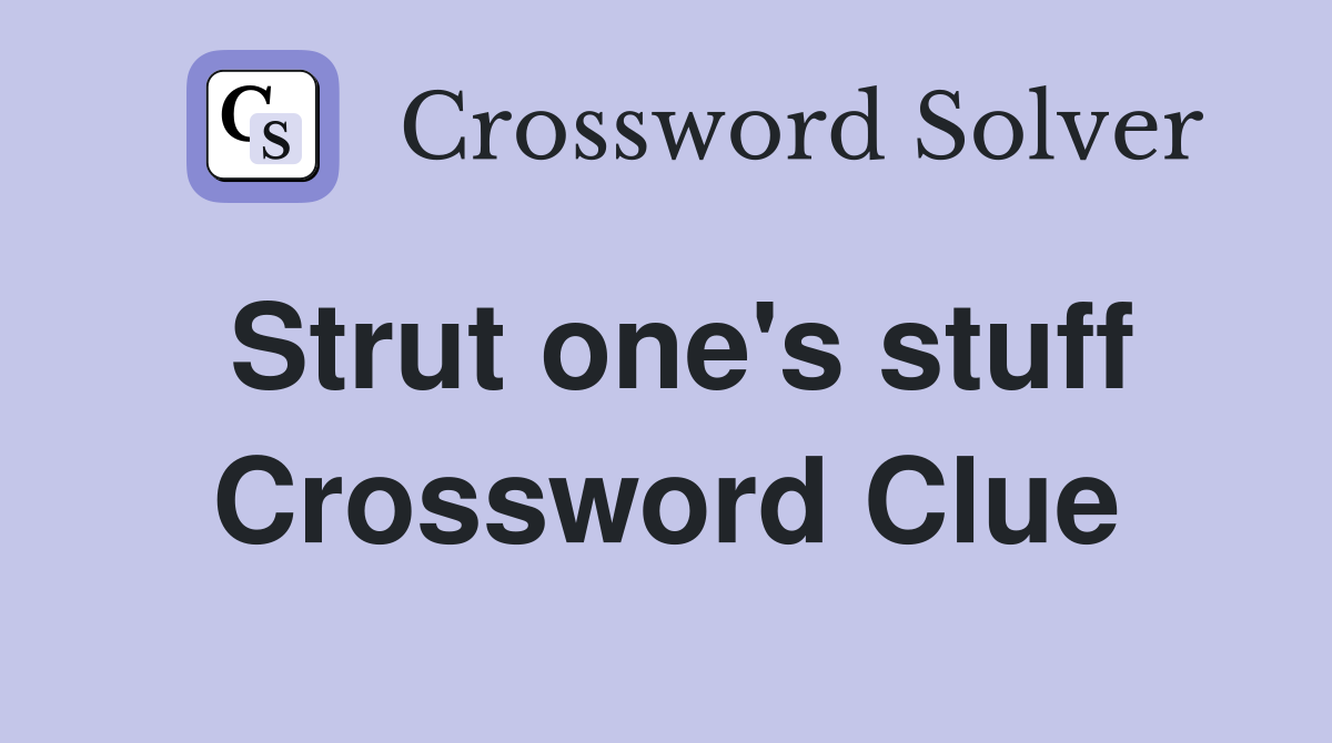 Strut one's stuff Crossword Clue