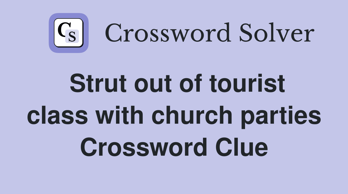 Strut out of tourist class with church parties Crossword Clue