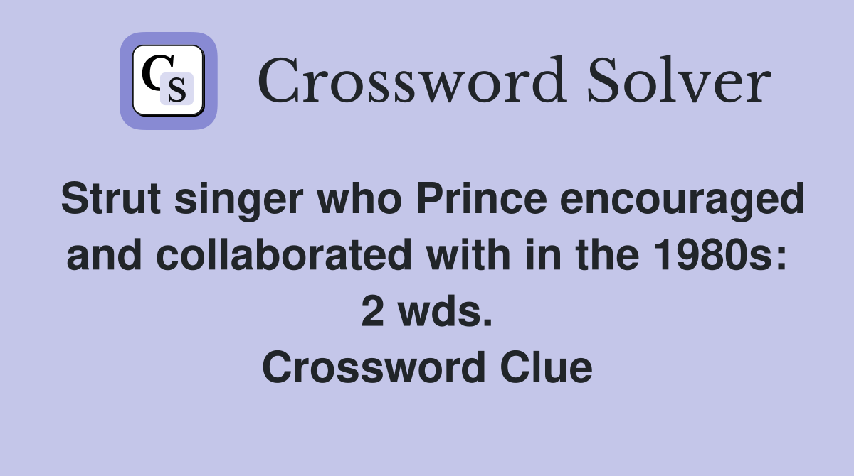 Strut singer who Prince encouraged and collaborated with in the 1980s: 2 wds. Crossword Clue