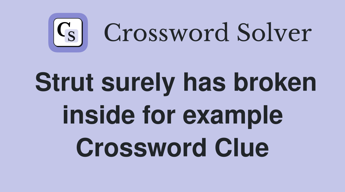 Strut surely has broken inside for example Crossword Clue