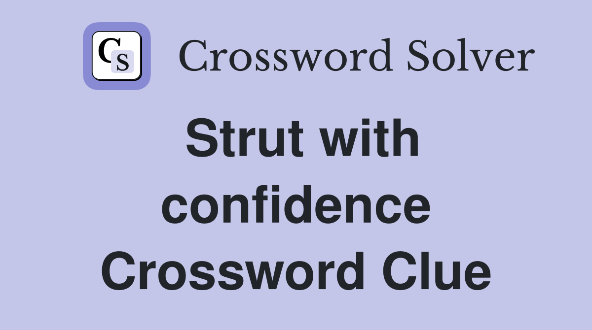 Strut with confidence Crossword Clue