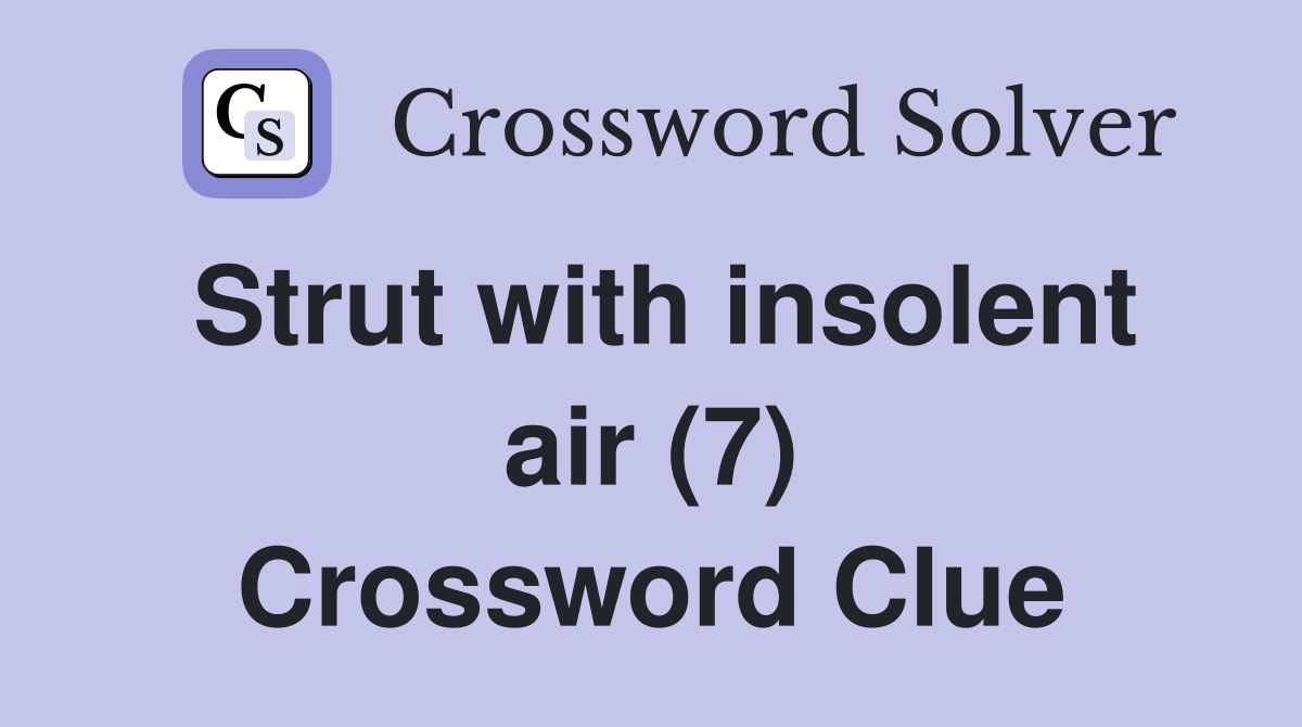 Strut with insolent air (7) Crossword Clue