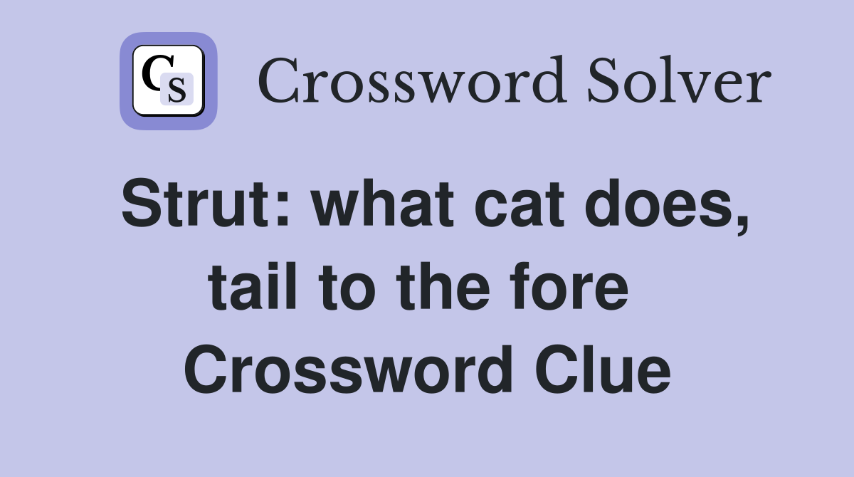 Strut: what cat does, tail to the fore  Crossword Clue