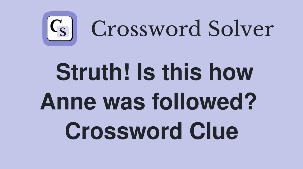 Struth! Is this how Anne was followed?  Crossword Clue